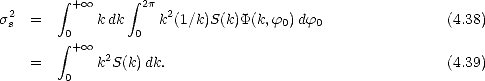          integral  + oo     integral  2p
s2s =        kdk     k2(1/k)S(k)P(k,f0)df0                (4.38)
         integral 0       0
          + oo  2
    =    0   k S(k)dk.                                   (4.39)
