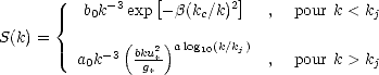                   [         ]
          b0k-3exp -b(kc/k)2    ,  pour k < kj
       {
S(k) =      -3(bku2*)alog10(k/kj)
         a0k     g*             ,  pour k > kj
