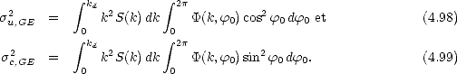            integral  k          integral  2p
s2     =     dk2S(k)dk     P(k,f )cos2 f df  et             (4.98)
 u,GE      0            0       0      0  0
  2        integral  kd 2       integral  2p         2
sc,GE  =      k S(k)dk     P(k,f0)sin f0 df0.               (4.99)
           0            0
