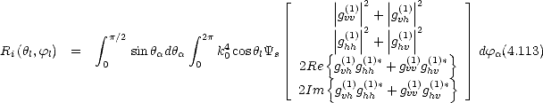                                  |_      |   |2  |   |2      _| 
                                       ||gv(1v)|| +||g(v1)h||
       integral  p/2        integral  2p                || (1)||2  || (1)||2
R(h,f) =        sinh dh      k4coshY        {|ghh | +|ghv|    }   df  .(4.113)
ill      0      a  a  0   0    l s  2Re  g(1)g(1)*+ g(v1v) g(1)*       a
                                 |_     { v(h1)h(h1)*   (1)h(v1)*}  _| 
                                  2Im  gvhghh + gvv ghv
