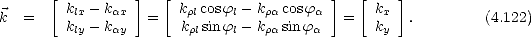       [          ]  [                    ]   [    ]
        klx- kax      krlcosfl- kracosfa       kx
k  =    kly- kay  =    krlsin fl- krasin fa   =   ky  .         (4.122)
