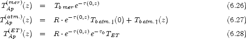 T(Amper)(z)  =  Tbmere- t(0,z)                                (6.26)
 (atm.)           -t(0,z)
TAp  (z)  =  R .e     Tbatm. |, (0)+ Tbatm. |^ (z)             (6.27)
T(EATp )(z)  =  R .e-t(0,z)e- t0TET                            (6.28)
