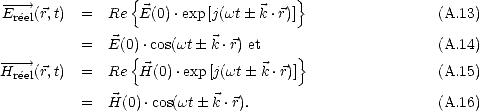  -E---> (r,t) =   Re{ E(0).exp[j(wt  k.r)]}                 (A.13)
  reel
          =   E(0).cos(wt  k.r) et                     (A.14)
----->            {                     }
Hreel(r,t) =   Re  H(0).exp[j(wt k.r)]                 (A.15)
          =   H(0).cos(wt k.r).                       (A.16)
