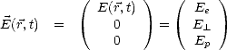            ( E(r,t) )   (  E  )
E(r,t)  =       0      =   E e
               0           _E L 
                            p
