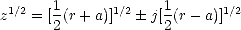 z1/2 = [1(r+ a)]1/2 j[1(r- a)]1/2
      2             2
