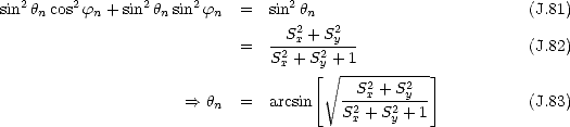 sin2hncos2fn + sin2hnsin2fn  =   sin2hn                         (J.81)
                                S2x + S2y
                           =   S2+-S2-+-1                    (J.82)
                                x   y[ V~ ----------]
                                       --S2x +-S2y-
                     ==> hn  =   arcsin    S2x +S2y + 1           (J.83)
