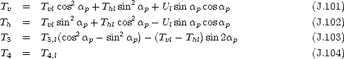 Tv  =   Tvlcos2ap + Thlsin2ap + Ulsinap cosap               (J.101)
Th  =   Tvlsin2ap +Thlcos2ap - Ulsinap cosap               (J.102)
T3  =   T3,l(cos2ap - sin2ap)- (Tvl- Thl)sin2ap              (J.103)

T4  =   T4,l                                              (J.104)
