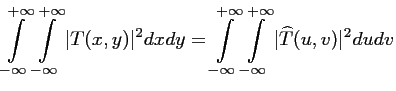 $\displaystyle \int \limits_{-\infty }^{+\infty } \int \limits_{-\infty }^{+\inf...
...fty } \int \limits_{-\infty }^{+\infty } \vert \widehat {T}(u,v) \vert ^2 du dv$
