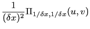 $\displaystyle \frac{1}{(\delta x)^2}\Pi_{1/\delta x,1/\delta x}(u,v)$