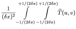 $\displaystyle \frac{1}{(\delta x)^2} \int \limits_{-1/(2\delta x)}^{+1/(2\delta x)}
\int \limits_{-1/(2\delta x)}^{+1/(2\delta x)} \widehat {T}(u,v)$