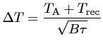 $\displaystyle \Delta T = \frac{\displaystyle T_{\textrm{A}}+T_{\textrm{rec}}}{\sqrt{B\tau}}$