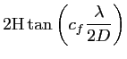 $\displaystyle 2 \textrm{H} \tan \left(
c_f \frac{\displaystyle \lambda}{2D} \right)$