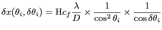 $\displaystyle \delta x(\theta _i,\delta \theta _i) = \textrm{H} c_f \frac{\disp...
...ystyle 1}{\cos^2\theta _i} \times \frac{\displaystyle 1}{\cos \delta \theta _i}$